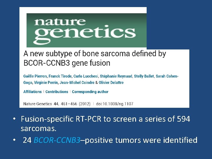  • Fusion-specific RT-PCR to screen a series of 594 sarcomas. • 24 BCOR-CCNB