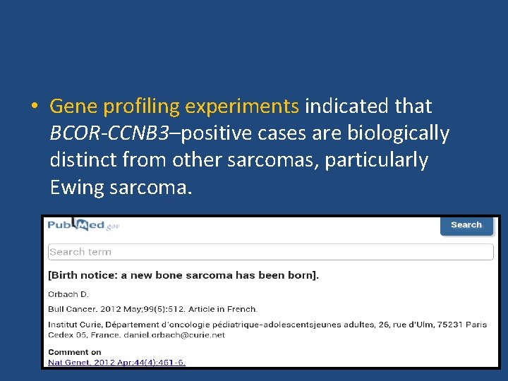  • Gene profiling experiments indicated that BCOR-CCNB 3–positive cases are biologically distinct from