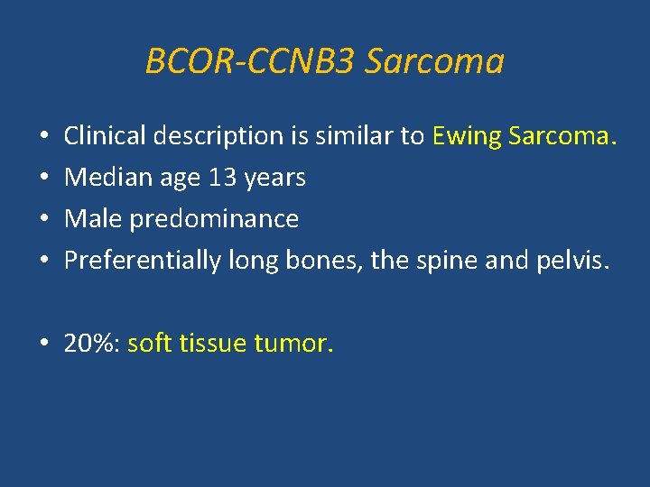 BCOR-CCNB 3 Sarcoma • • Clinical description is similar to Ewing Sarcoma. Median age