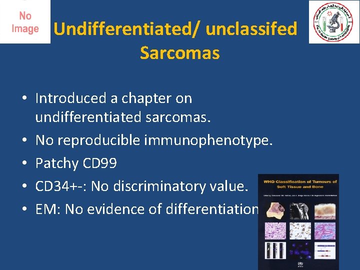 Undifferentiated/ unclassifed Sarcomas • Introduced a chapter on undifferentiated sarcomas. • No reproducible immunophenotype.