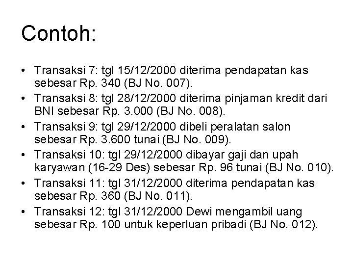 Contoh: • Transaksi 7: tgl 15/12/2000 diterima pendapatan kas sebesar Rp. 340 (BJ No.