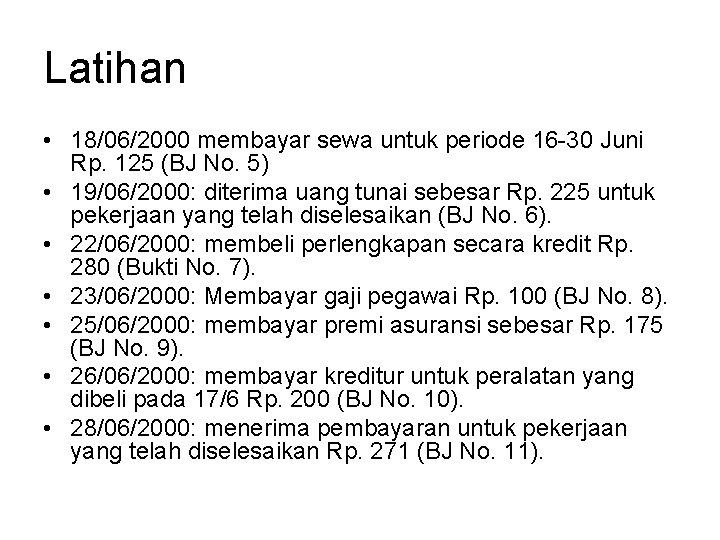 Latihan • 18/06/2000 membayar sewa untuk periode 16 -30 Juni Rp. 125 (BJ No.