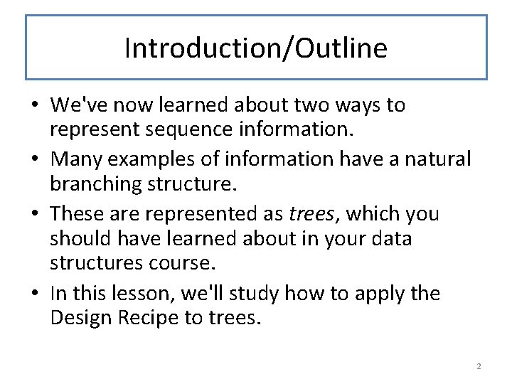 Introduction/Outline • We've now learned about two ways to represent sequence information. • Many