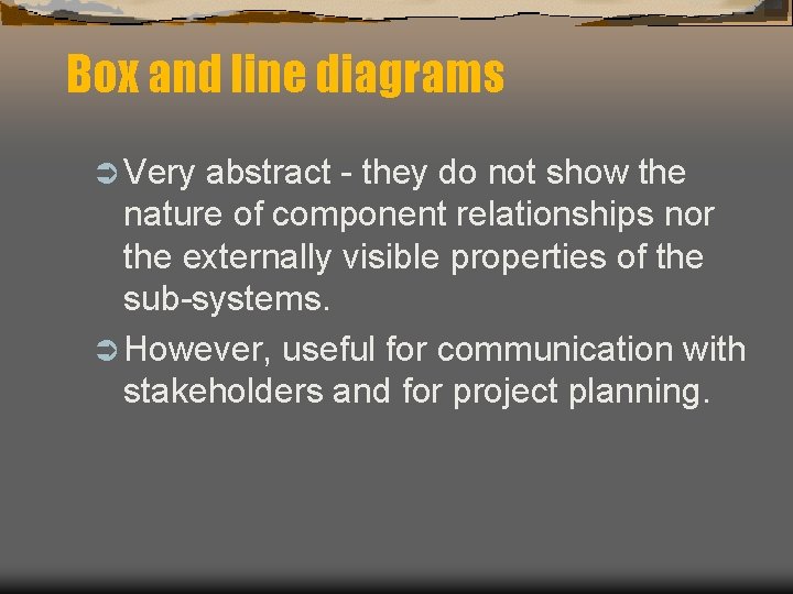 Box and line diagrams Ü Very abstract - they do not show the nature