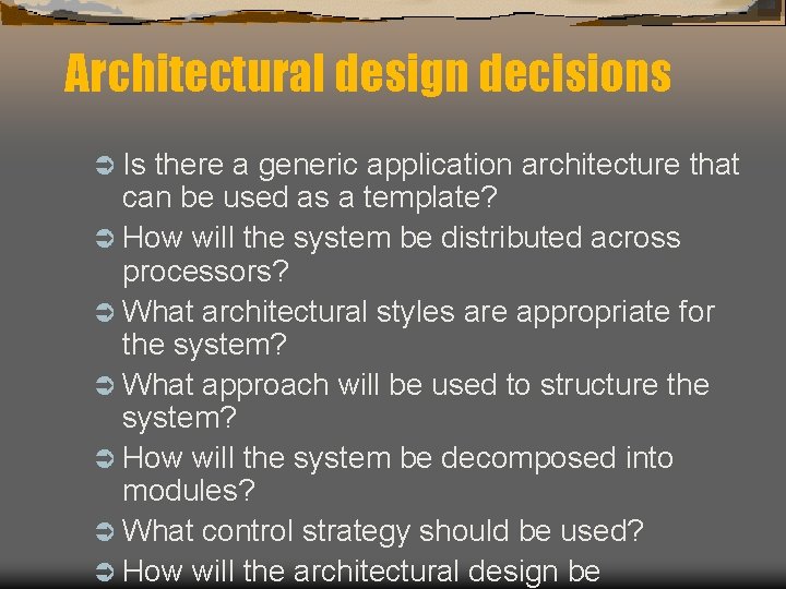 Architectural design decisions Ü Is there a generic application architecture that can be used