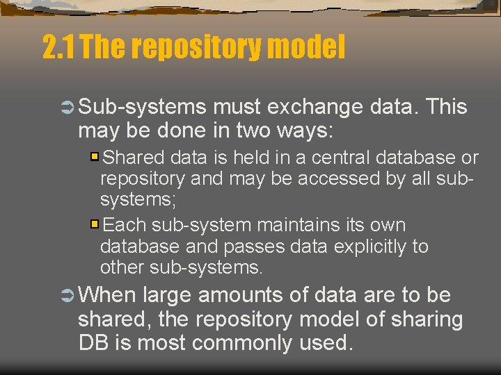 2. 1 The repository model Ü Sub-systems must exchange data. This may be done