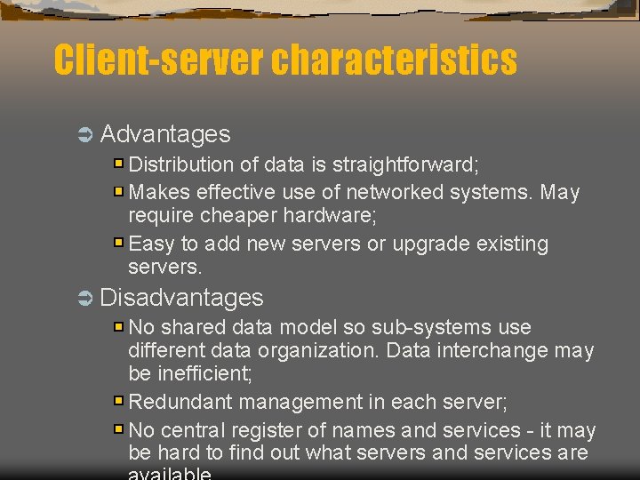 Client-server characteristics Ü Advantages Distribution of data is straightforward; Makes effective use of networked