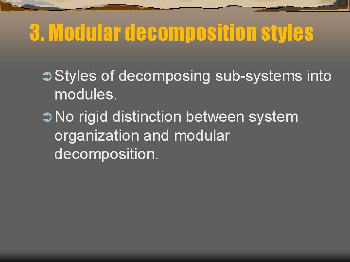 3. Modular decomposition styles Ü Styles of decomposing sub-systems into modules. Ü No rigid