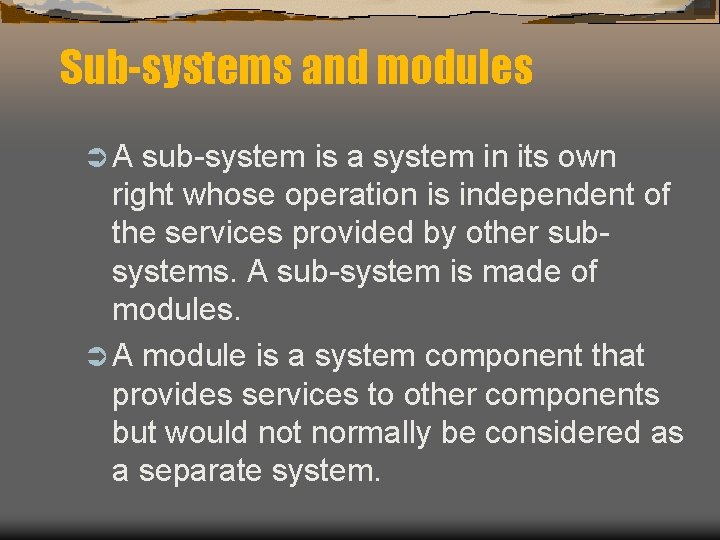 Sub-systems and modules ÜA sub-system is a system in its own right whose operation
