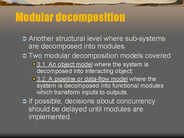 Modular decomposition Ü Another structural level where sub-systems are decomposed into modules. Ü Two