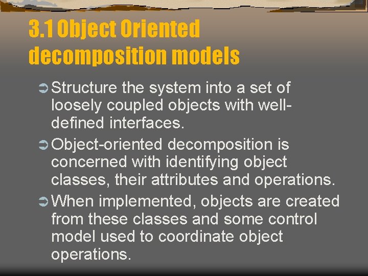 3. 1 Object Oriented decomposition models Ü Structure the system into a set of