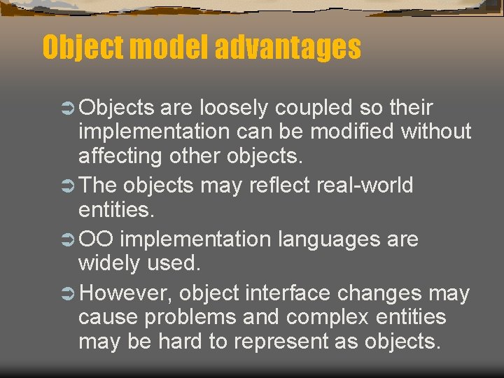 Object model advantages Ü Objects are loosely coupled so their implementation can be modified