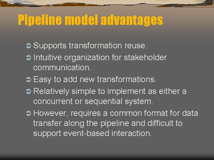 Pipeline model advantages Ü Supports transformation reuse. Ü Intuitive organization for stakeholder communication. Ü