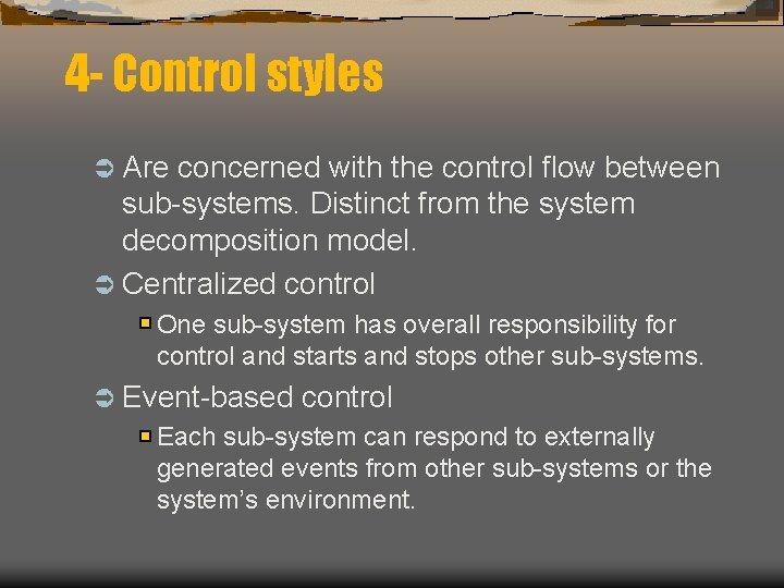 4 - Control styles Ü Are concerned with the control flow between sub-systems. Distinct