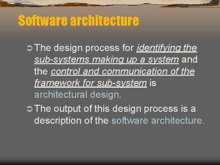 Software architecture Ü The design process for identifying the sub-systems making up a system