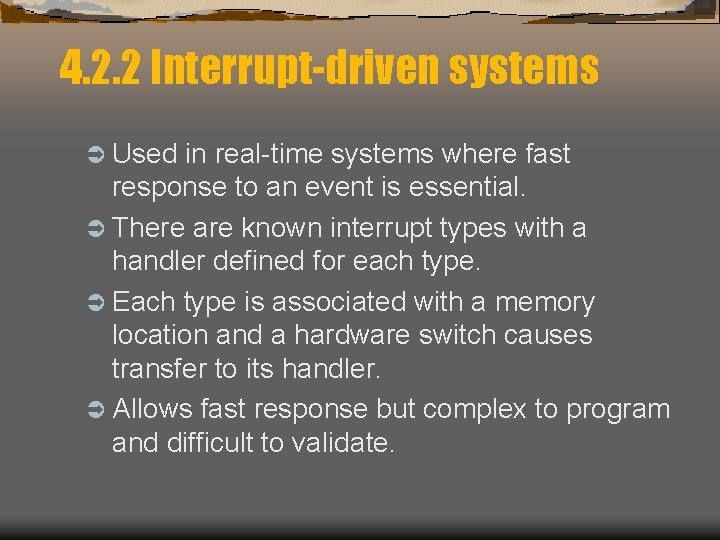4. 2. 2 Interrupt-driven systems Ü Used in real-time systems where fast response to