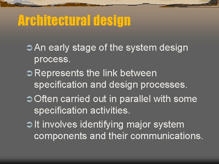 Architectural design Ü An early stage of the system design process. Ü Represents the