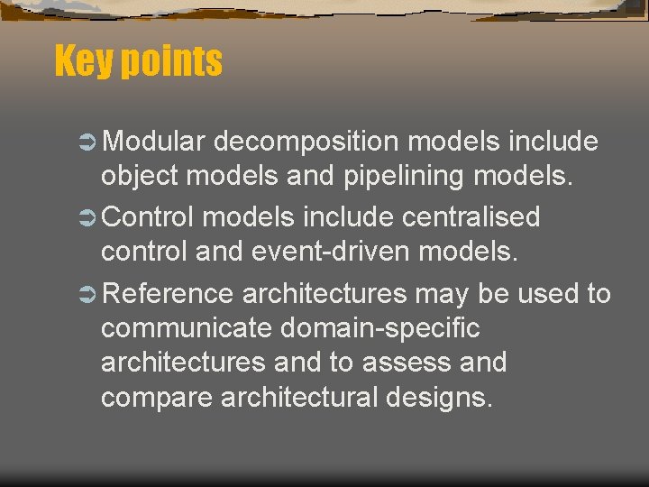 Key points Ü Modular decomposition models include object models and pipelining models. Ü Control