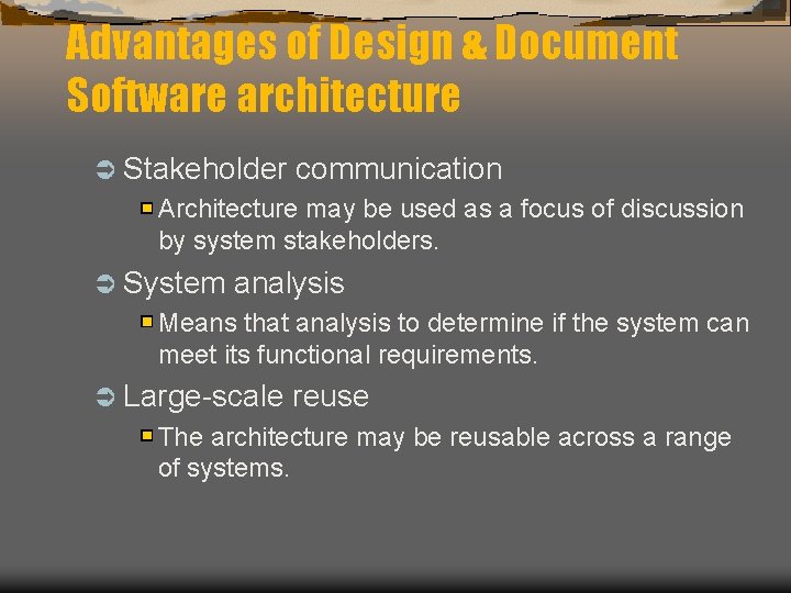 Advantages of Design & Document Software architecture Ü Stakeholder communication Architecture may be used