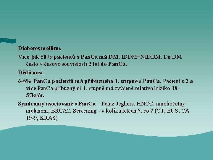 Diabetes mellitus Více jak 50% pacientů s Pan. Ca má DM. IDDM+NIDDM. Dg DM