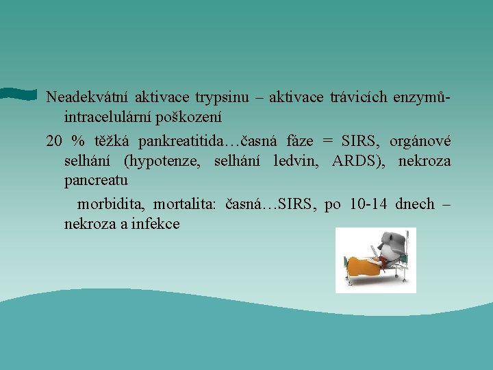 Neadekvátní aktivace trypsinu – aktivace trávicích enzymůintracelulární poškození 20 % těžká pankreatitida…časná fáze =