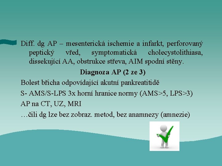 Diff. dg AP – mesenterická ischemie a infarkt, perforovaný peptický vřed, symptomatická cholecystolithiasa, dissekující