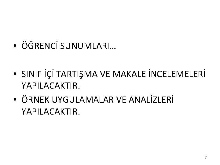  • ÖĞRENCİ SUNUMLARI… • SINIF İÇİ TARTIŞMA VE MAKALE İNCELEMELERİ YAPILACAKTIR. • ÖRNEK