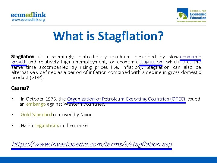 What is Stagflation? Stagflation is a seemingly contradictory condition described by slow economic growth