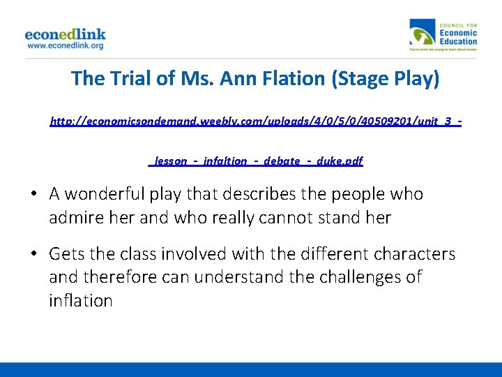 The Trial of Ms. Ann Flation (Stage Play) http: //economicsondemand. weebly. com/uploads/4/0/5/0/40509201/unit_3__lesson_-_infaltion_-_debate_-_duke. pdf •