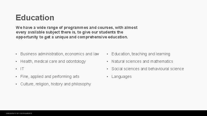 Education We have a wide range of programmes and courses, with almost every available