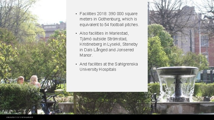  • Facilities 2018: 390 000 square meters in Gothenburg, which is equivalent to