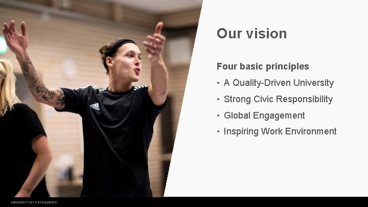 Our vision Four basic principles • A Quality-Driven University • Strong Civic Responsibility •