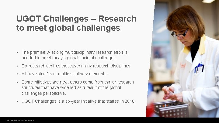 UGOT Challenges – Research to meet global challenges • The premise: A strong multidisciplinary