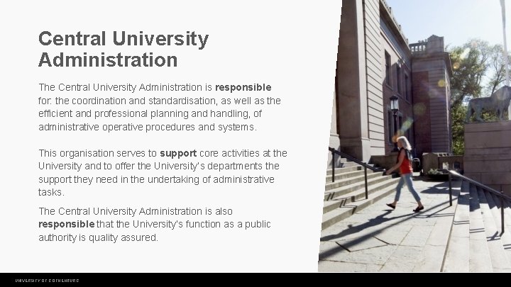 Central University Administration The Central University Administration is responsible for: the coordination and standardisation,