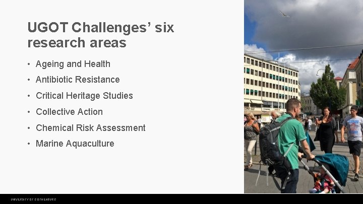 UGOT Challenges’ six research areas • Ageing and Health • Antibiotic Resistance • Critical