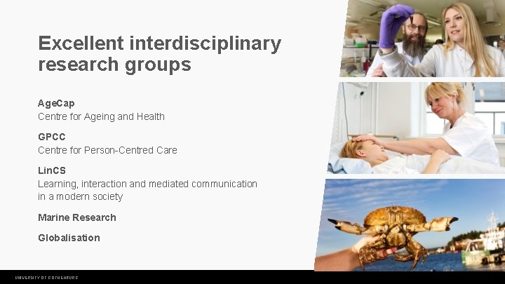 Excellent interdisciplinary research groups Age. Cap Centre for Ageing and Health GPCC Centre for