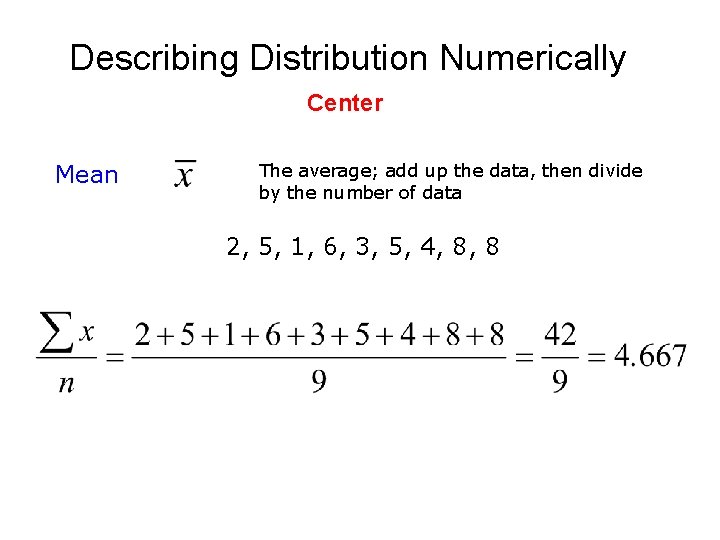 Describing Distribution Numerically Center Mean The average; add up the data, then divide by