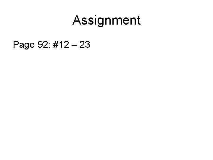 Assignment Page 92: #12 – 23 