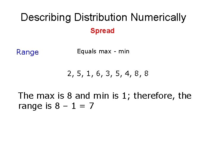 Describing Distribution Numerically Spread Range Equals max - min 2, 5, 1, 6, 3,