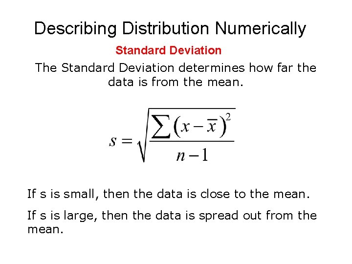 Describing Distribution Numerically Standard Deviation The Standard Deviation determines how far the data is