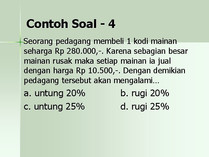 Contoh Soal - 4 Seorang pedagang membeli 1 kodi mainan seharga Rp 280. 000,