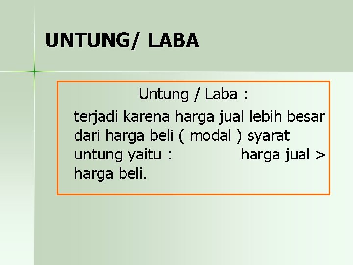 UNTUNG/ LABA Untung / Laba : terjadi karena harga jual lebih besar dari harga