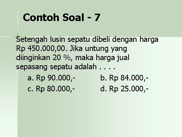 Contoh Soal - 7 Setengah lusin sepatu dibeli dengan harga Rp 450. 000, 00.