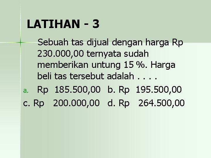 LATIHAN - 3 Sebuah tas dijual dengan harga Rp 230. 000, 00 ternyata sudah