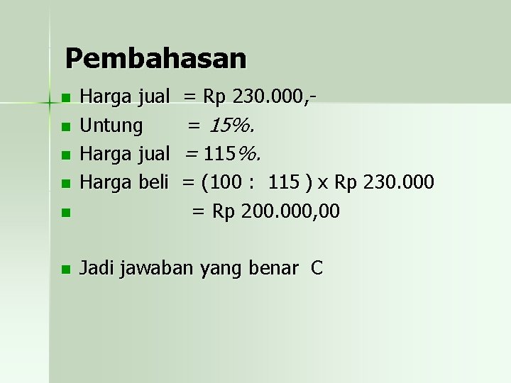 Pembahasan n n n Harga jual Untung Harga jual Harga beli = Rp 230.