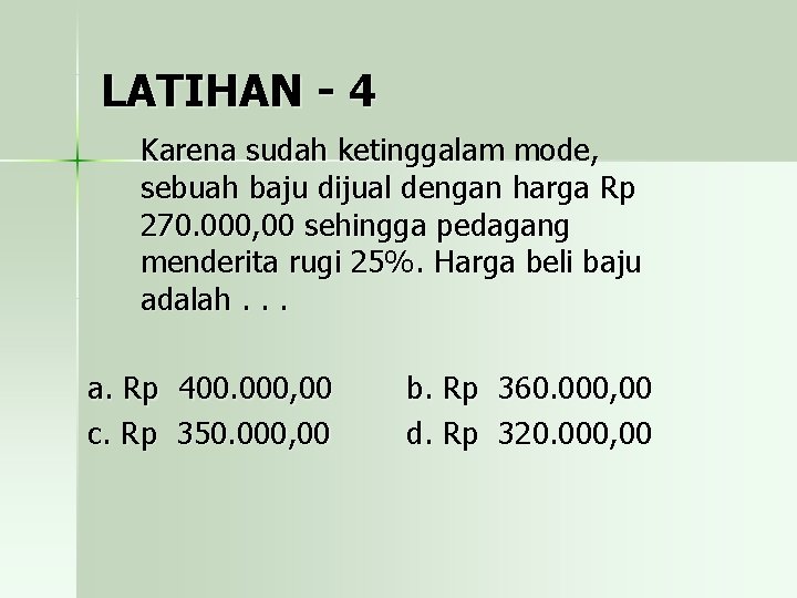 LATIHAN - 4 Karena sudah ketinggalam mode, sebuah baju dijual dengan harga Rp 270.