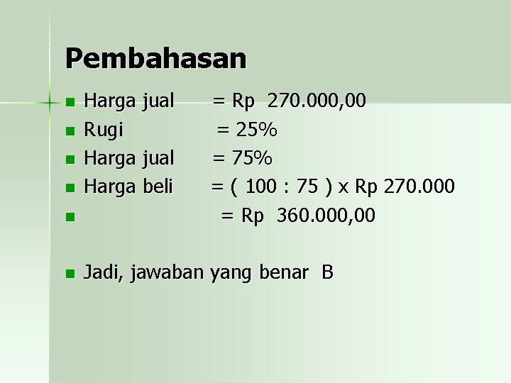 Pembahasan n n n Harga jual Rugi Harga jual Harga beli = Rp 270.