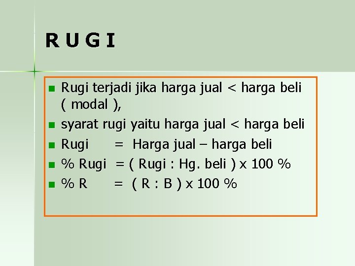 RUGI n n n Rugi terjadi jika harga jual < harga beli ( modal