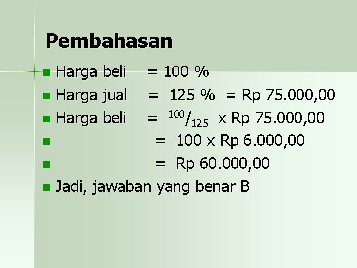 Pembahasan Harga beli n Harga jual n Harga beli = 100 % = 125