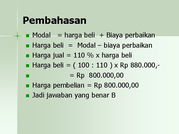 Pembahasan n n n Modal = harga beli + Biaya perbaikan Harga beli =